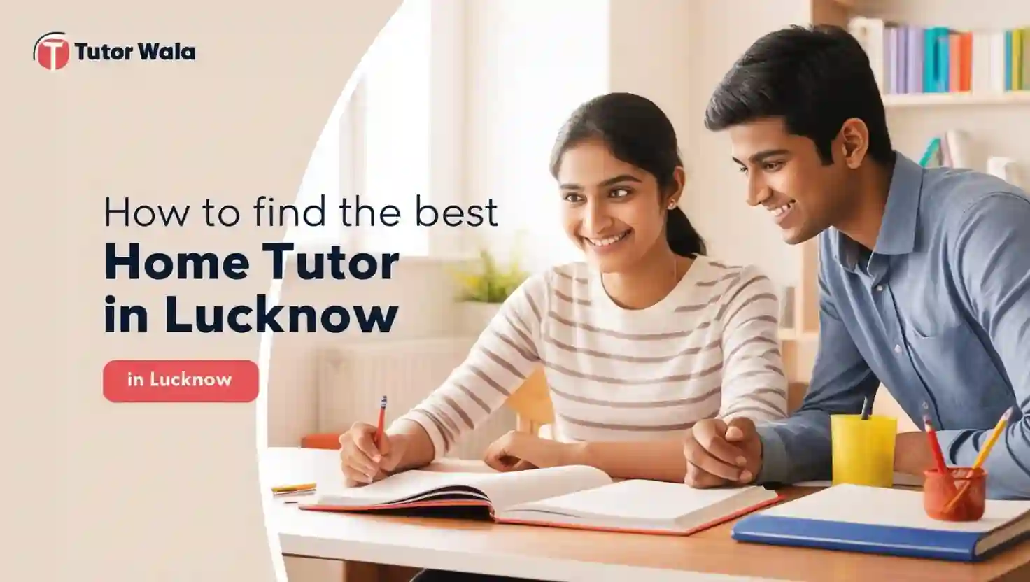 Finding the Best Home Tutor in Lucknow: You…